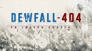 Dewfall 404 - Come back to the Lord