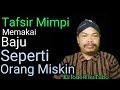 TAFSIR MIMPI MEMAKAI PAKAIAN ORANG MISKIN | Primbon Jawa Ki Jogo YouTubo @CITRAGREENTv