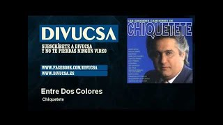 Chiquetete - Entre Dos Colores