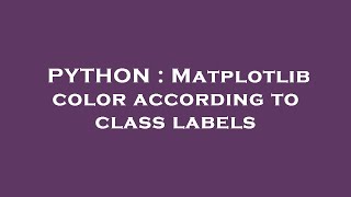 PYTHON : Matplotlib color according to class labels