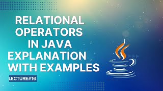 Relational Operators in Java | Explanation With Examples | Lecutre 16