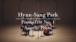 Hyun-Sang Park: Piano Trio No. 1 “Angelic Poem” (2018)／박현상: 피아노 3중주곡 제1번 “천사의 시” (2018)