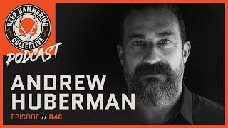 Andrew Huberman | Keep Hammering Collective | Episode 046