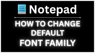 How to Change the Default Font Family in Windows Notepad : Step-By-Step PC Tutorial
