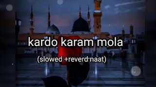 kardo karam mola Slowed & Reverd Naat ||Nabeel Shaukat Ali || sanam marvi || Buttyfull Kalam