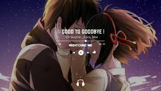 NIGHTCORE ↛ Christopher,_Clara_Mae_-_Good_To_Goodbye_