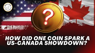 How Did One Coin Spark a US-Canada Showdown?