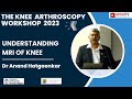 Understanding MRI of Knee :  Dr Anand Hatgaonkar