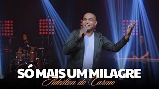 só mais um milagre - Adeilton do Carmo