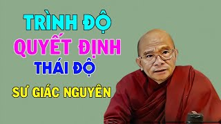 Trình Độ Quyết Định Thái Độ | Sư Giác Nguyên | Sư Toại Khanh