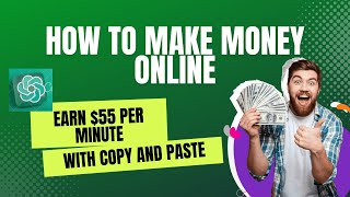 How to Make Money Online: Earn $55 Per Minute with Copy and Paste