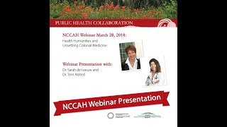 NCCAH Webinar Health Humanities and Unsettling Colonial Medicine Presentation