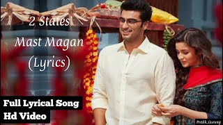 Mast Magan Song Lyrics | Arijit Singh | 2 States |Arjun Kapoor, Alia Bhatt |
