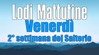 Lodi Mattutine, VENERDÌ 10 GENNAIO 2° settimana del Salterio