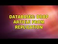 Databases: Drop article from Replication (2 Solutions!!)