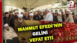 Mahmut efendinin gelini vefat etti | Emine Ustaosmanoğlu Hakk'a yürüdü | A Haber