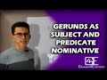 VERBALS: GERUNDS AS SUBJECT AND PREDICATE NOMINATIVE