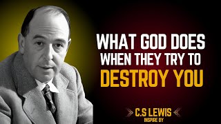 C.S. Lewis: What God Does When They Try to Destroy You