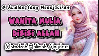 USTADZAH HALIMAH ALAYDRUS TERBARU || 4 SYARAT MENJADI HAMBA YANG DI PEDULIKAN ALLAH