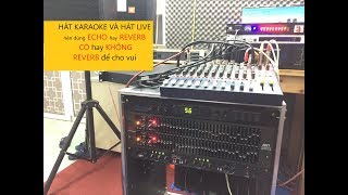 HÁT KARAOKE NÊN HÁT ECHO HAY REVERB - MỜI CÁC BÁC THAM KHẢO Ý KIẾN NHỎ BÉ CỦA EM