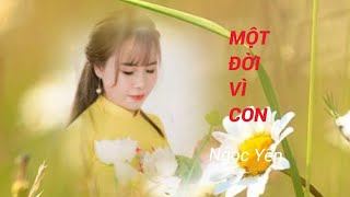 MỘT ĐỜI VÌ CON - Sáng tác và thể hiện: Ngọc Yến