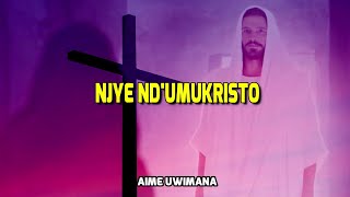 Njye Nd'umukristo - Indirimbo ya 108 mu ndirimbo zo mugitabo [Gushimisha] Aimé Uwimana (Lyric video)