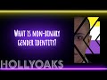 What is Non-Binary Gender Identity?  | Hollyoaks