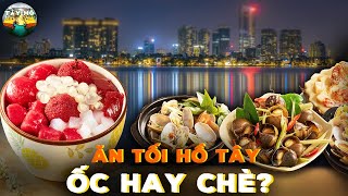 Ăn Gì Một Buổi Tối Trên Hồ Tây? Thưởng Thức Ốc, Chè Và Tacos Ngon Miệng | Ẩm Thực Tây Hồ