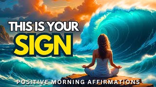 Right before miracles happen, the universe sends a sign—THIS IS YOURS! Morning Affirmations