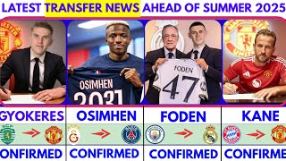 LATEST CONFIRMED TRANSFER NEWS AHEAD OF SUMMER TRANSFER WINDOW 2025|Gyokeres✔️Osimhen✔️Foden✔️Kane✔️