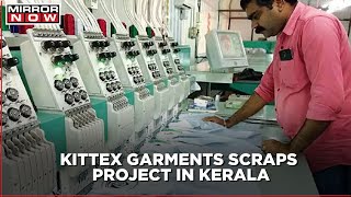 Big private sector employer Kittex Garments scraps Rs. 3500 crore project in Kerala