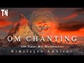 OM CHANTING 108 TIMES  BY BRAHMINS  | Himalayan Ambient | TEN DIVINE | HEALING | REMOVE NEGATIVITY