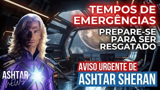 TEMPOS DE EMERGÊNCIAS por Ashtar Sheran