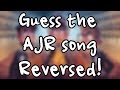 Guess the AJR Song Reversed Part 2!