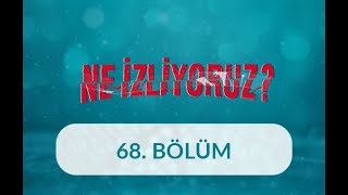 Kimlik ve Ahlak İnşasında Medya - Ne İzliyoruz 68. Bölüm