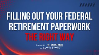Filling Out Your Federal Retirement Paperwork the Right Way