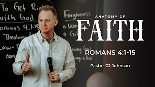 Anatomy of Faith | Romans 4:1-15 | Pastor CJ Johnson