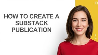 How to Create a Substack Publication - AshleyHowTo