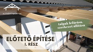 Előtető építése (I. rész) - talpak lefúrása, szerkezet állítása