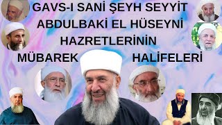 GAVS-I SANİ ŞEYH SEYYİT ABDULBAKİ EL HÜSEYNİ HAZRETLERİNİN HALİFELERİ