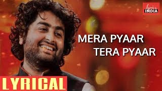 Mera pyaar tera pyaar - lyrics | Arijit singh | Jalebi | lyricsINDIA
