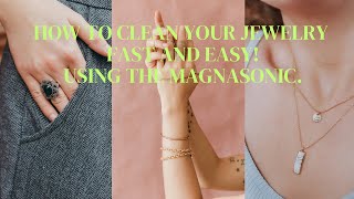 How to clean your fashion and fine jewelry using the Magnasonic!