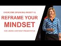 Overcome Speaking Anxiety and Reframe Your Mindset for a More Confident Presentation