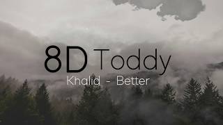 Khalid - Better (AUDIO 8D & Bass Boosted)