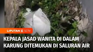 Terungkap! Kepala Jasad Wanita dalam Karung di Pelabuhan Akhirnya Ditemukan | Liputan 6