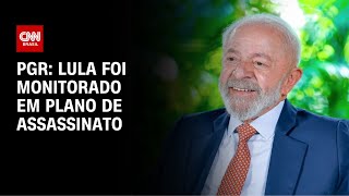 PGR: Lula foi monitorado em plano de assassinato | CNN NOVO DIA