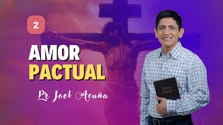 🔴 Lección 2: AMOR PACTUAL | Pr Joel Acuña – Escuela Sabática 2025