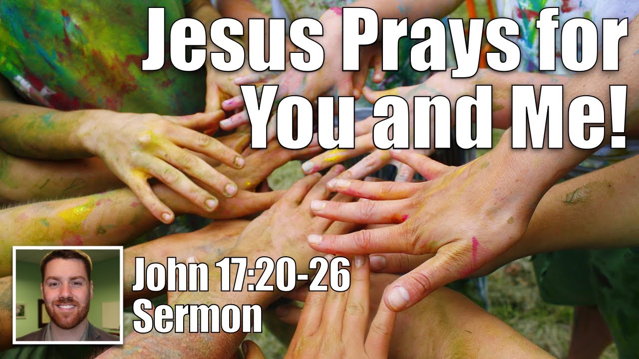 He Prayed For Us | John 17:20-26 (How He Prayed Sermon Series - Jesus ...