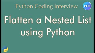 Flatten a Nested List using Python | Python Coding Interview question | An IT Professional