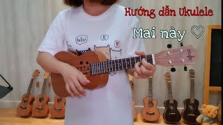 [Hướng dẫn Ukulele] MAI NÀY (Ngốc ơi tuổi 17 OST ) - Phùng Khánh Linh